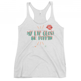 Women's Racerback Tank "Lip gloss Be Poppin"