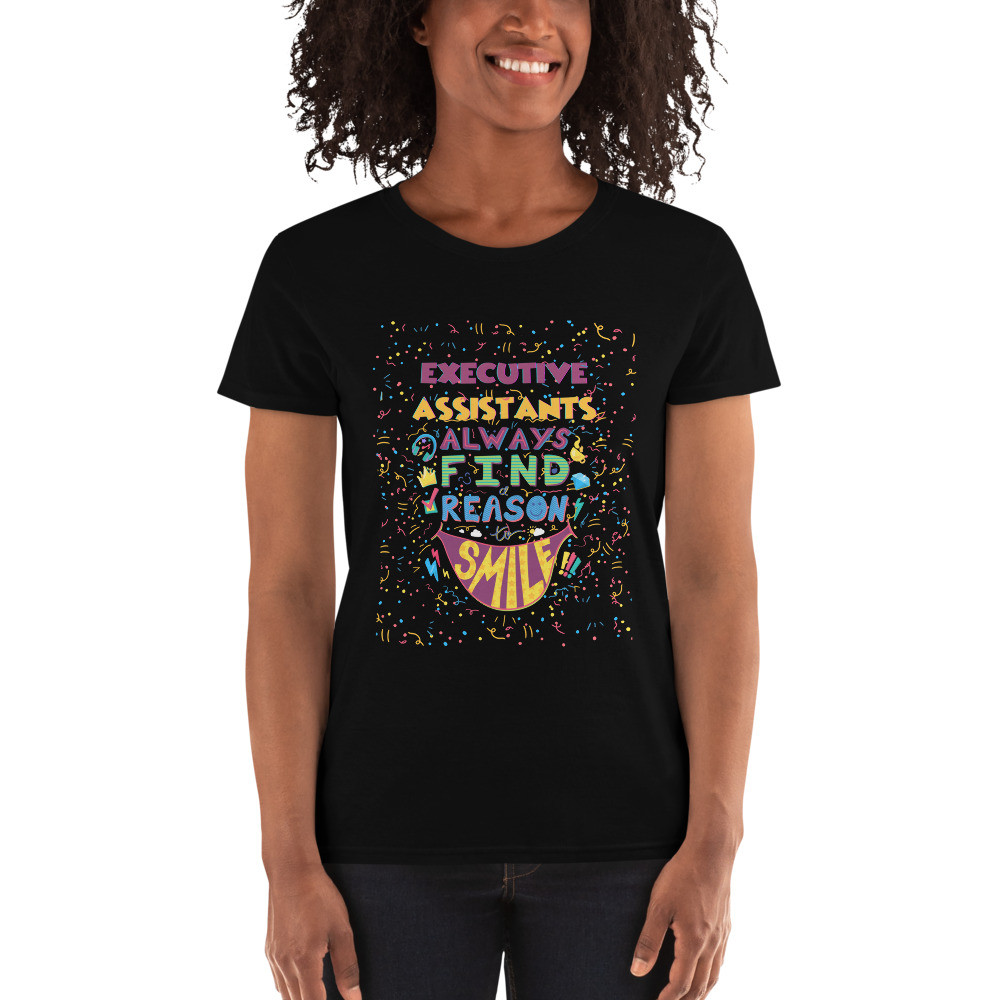 Executive Assistants Always Find Reasons to Smile Women's short sleeve t-shirt