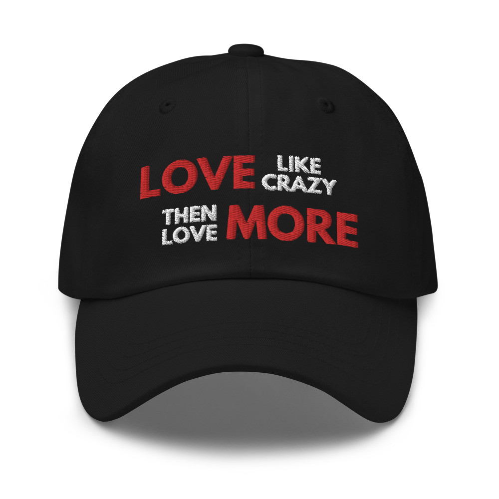 Love Like Crazy Then Love More - Hat