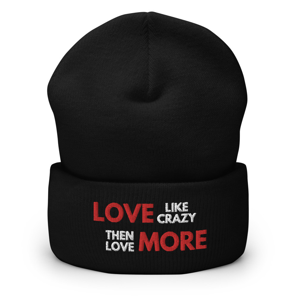 Love Like Crazy Then Love More - Cuffed Beanie