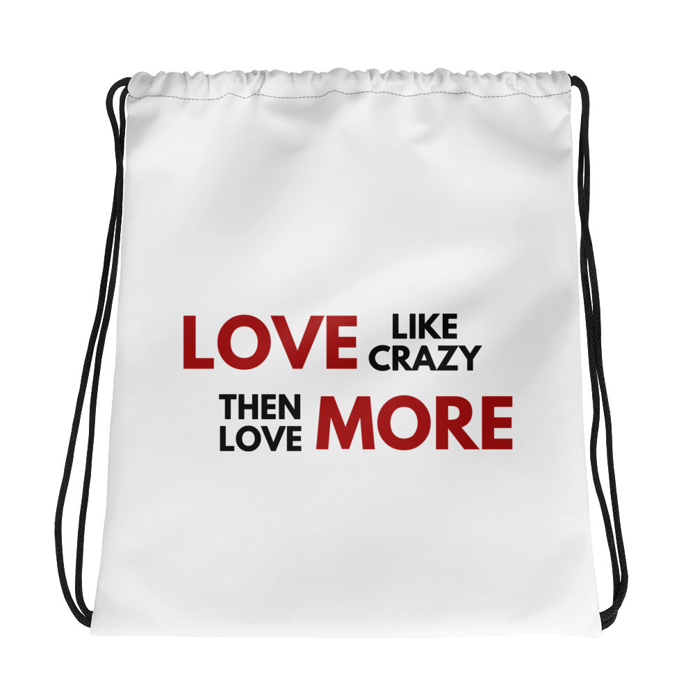 Love Like Crazy Then Love More - Drawstring bag
