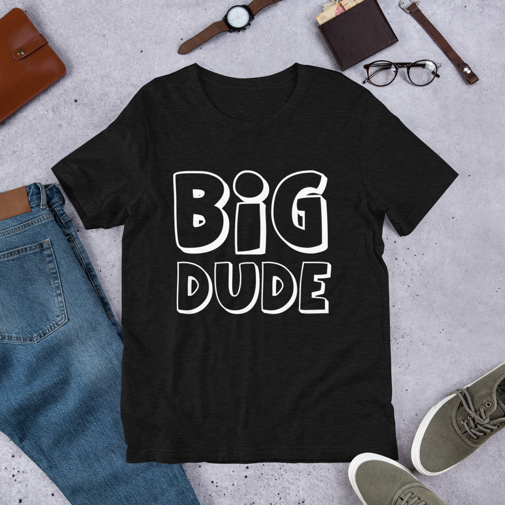 Big Dude - Short-Sleeve Unisex T-Shirt