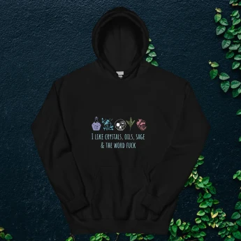I Like Crystals, Oils, Sage & the Word F*ck Hoodie