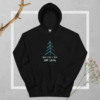 Make Like A Tree And Grow Hoodie