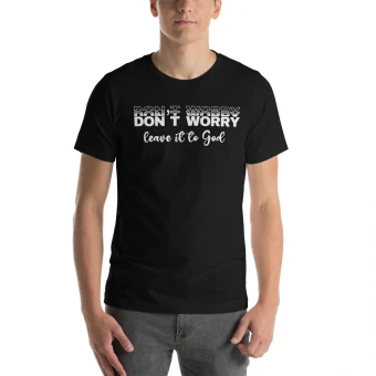 Don’t Worry Leave It To God Unisex t-shirt