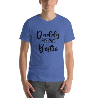 Daddy Is My Bestie Unisex T Shirt