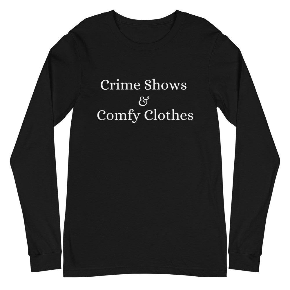 Crime Shows and Comfy Clothes Unisex Long Sleeve Tee
