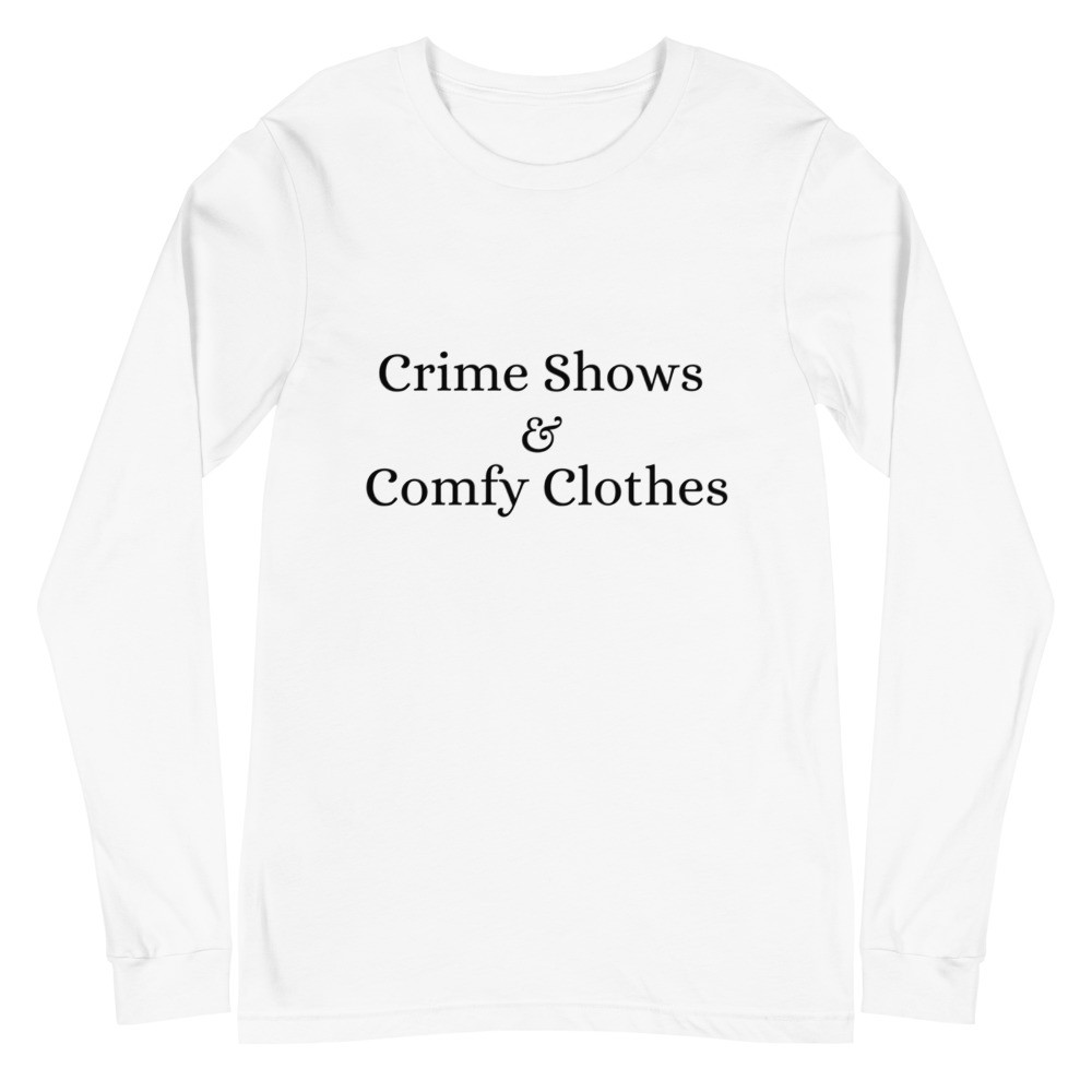 Crime Shows and Comfy Clothes Unisex Long Sleeve Tee