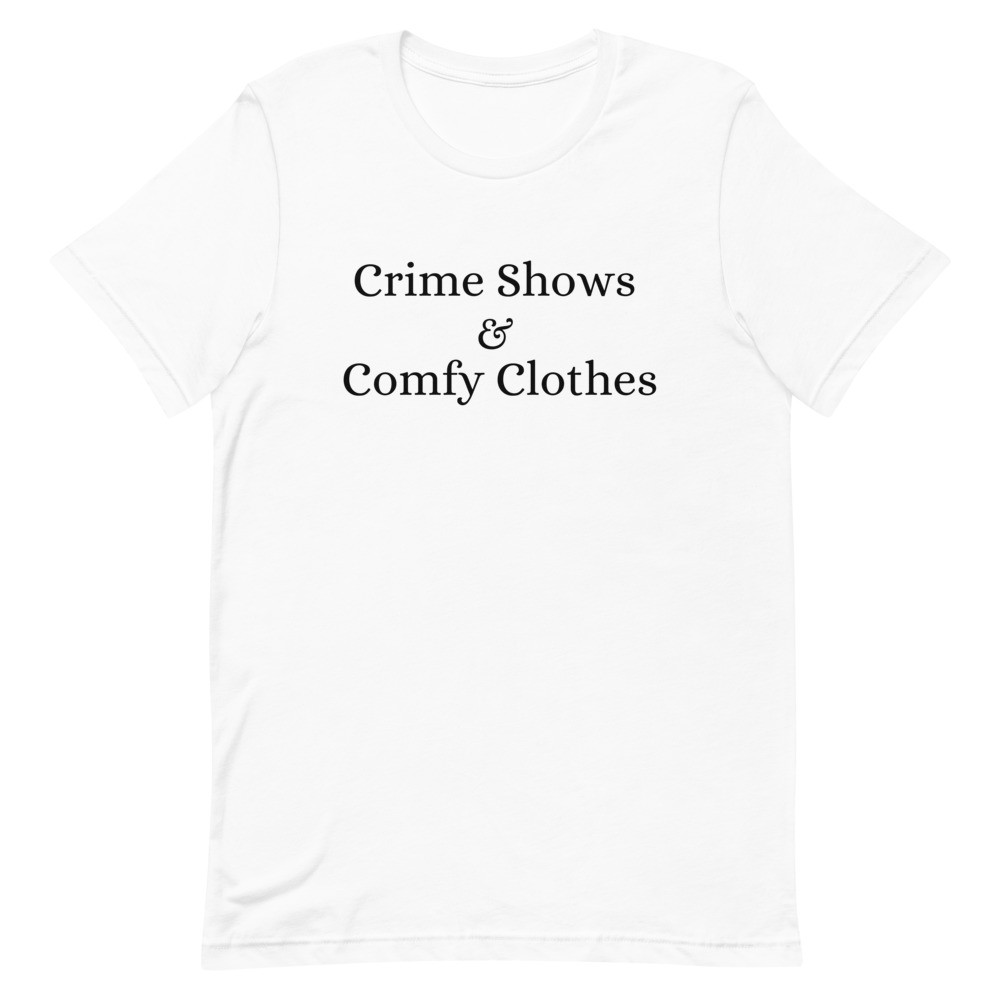 Crime Shows and Comfy Clothes Unisex T-Shirt