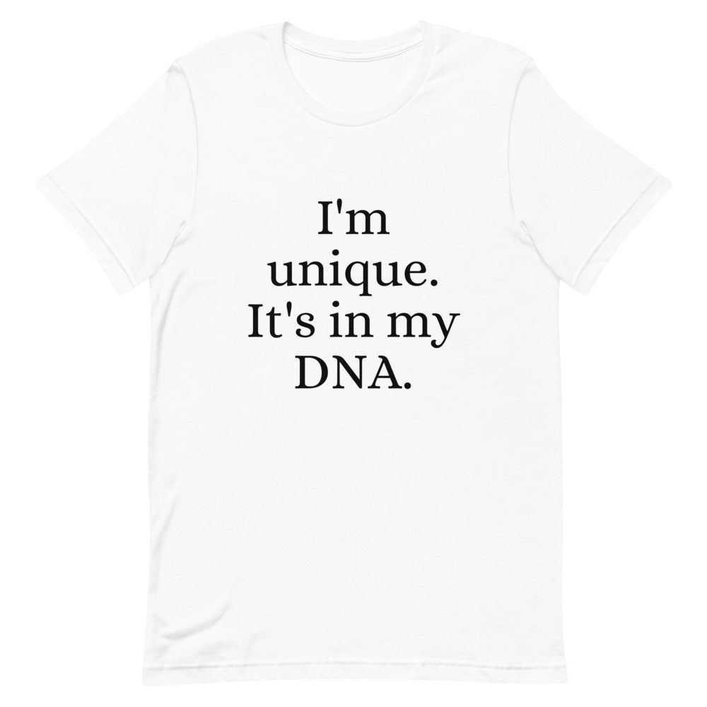 I'm Unique. It's in my DNA Unisex T-Shirt