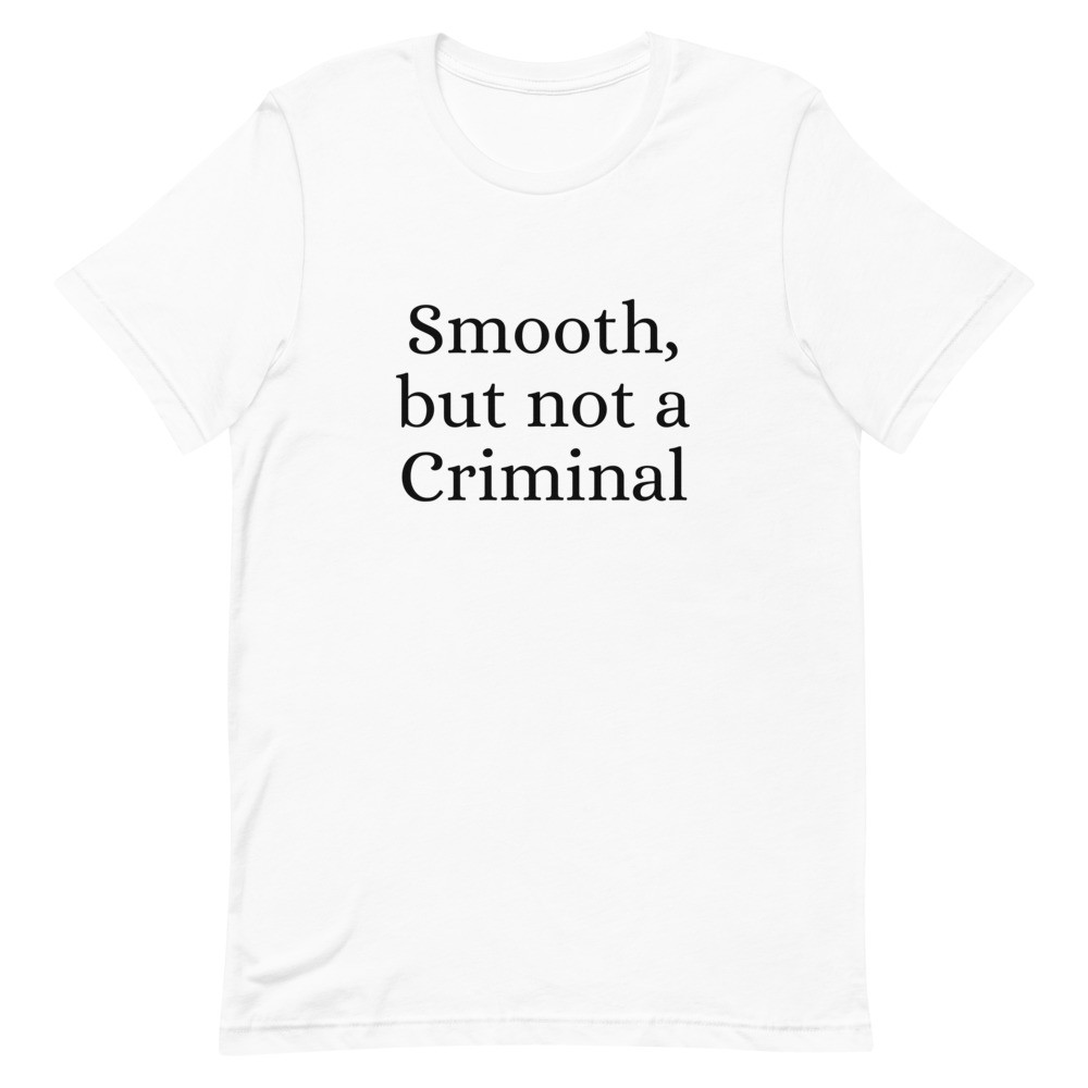 Smooth But Not a Criminal Unisex T-Shirt