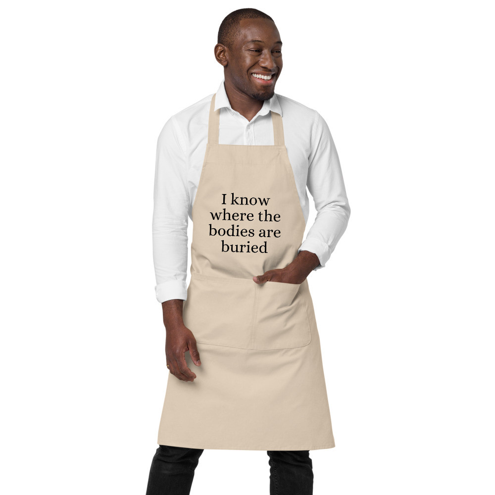 I Know Where the Bodies are Buried Organic Cotton Apron