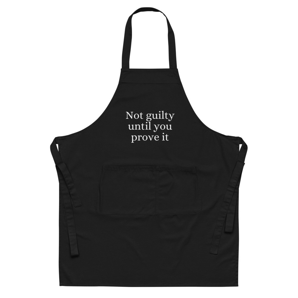 Not Guilty Until You Prove It Organic Cotton Apron