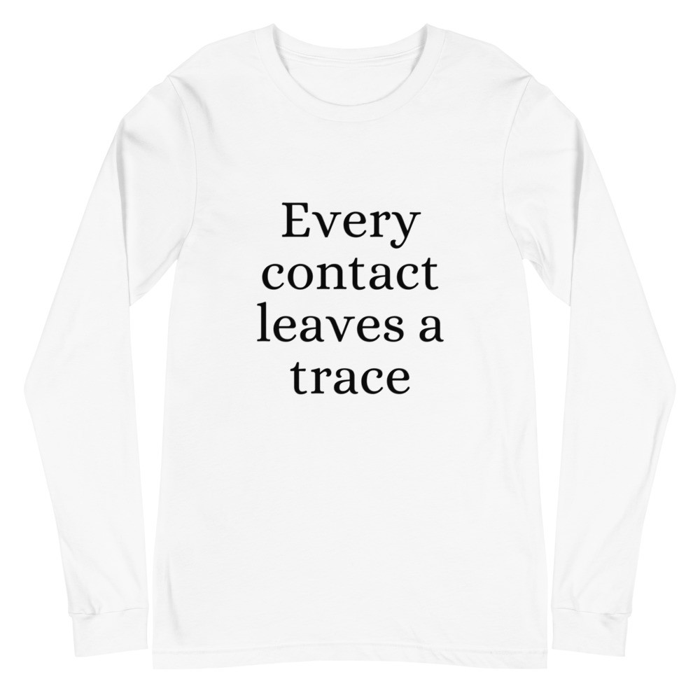 Every Contact Leaves a Trace Unisex Long Sleeve Tee