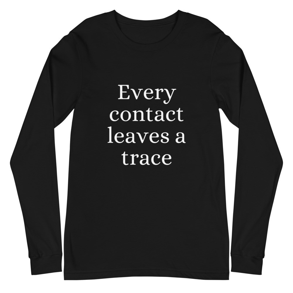 Every Contact Leaves a Trace Unisex Long Sleeve Tee