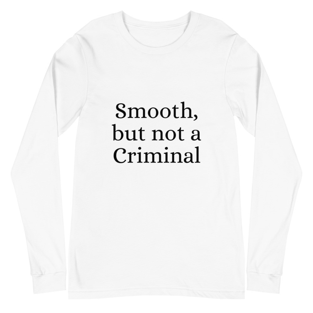 Smooth But Not a Criminal Unisex Long Sleeve Tee