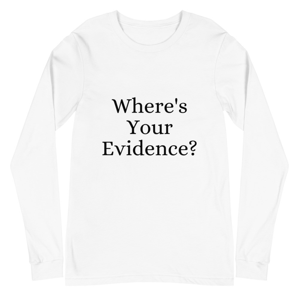 Where's Your Evidence? Unisex Long Sleeve Tee
