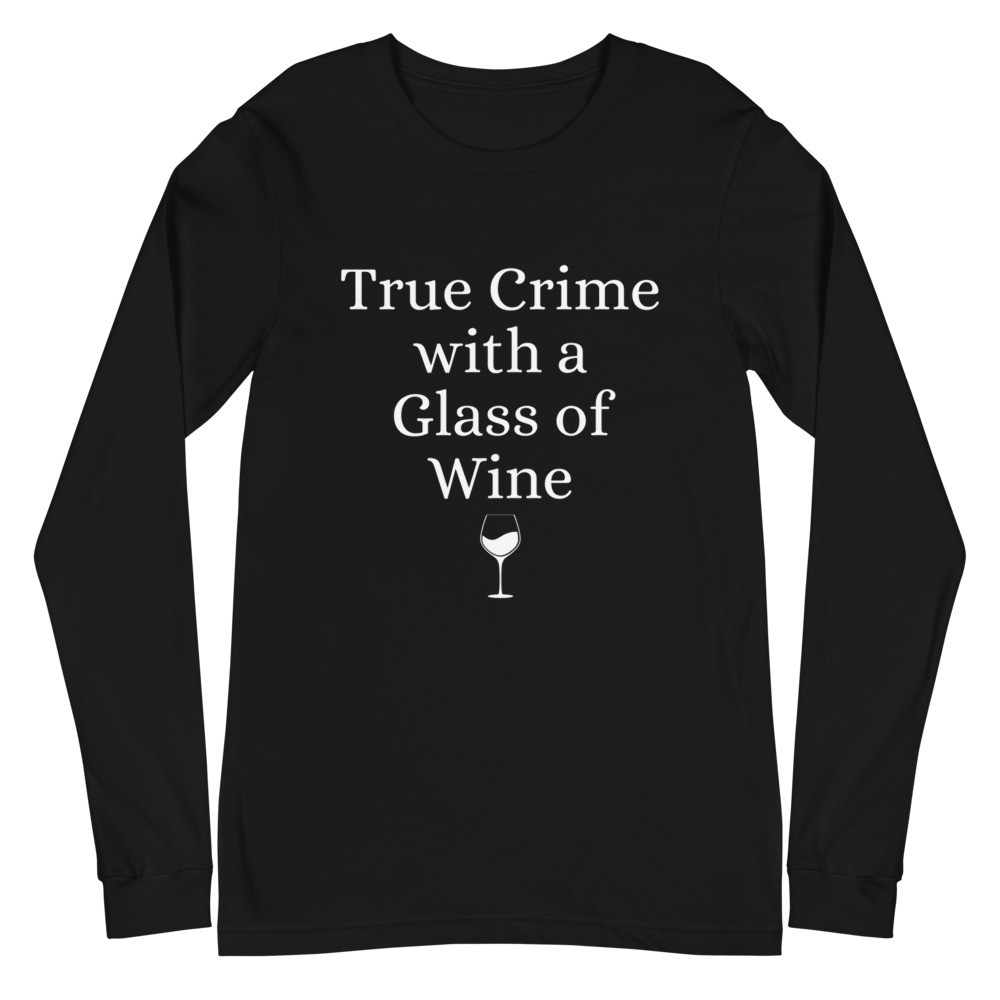 True Crime with a Glass of Wine Unisex Long Sleeve Tee
