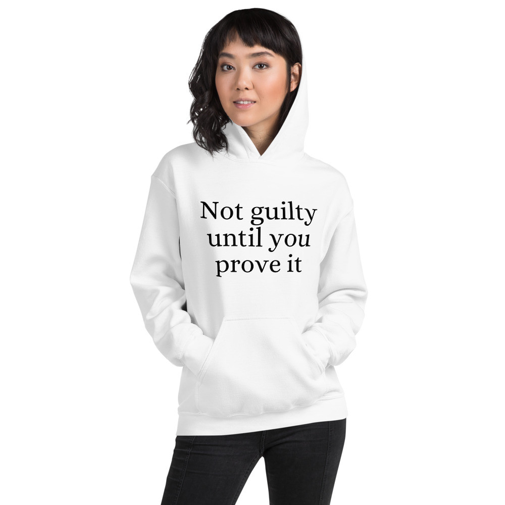Not Guilty Until You Prove It Unisex Hoodie