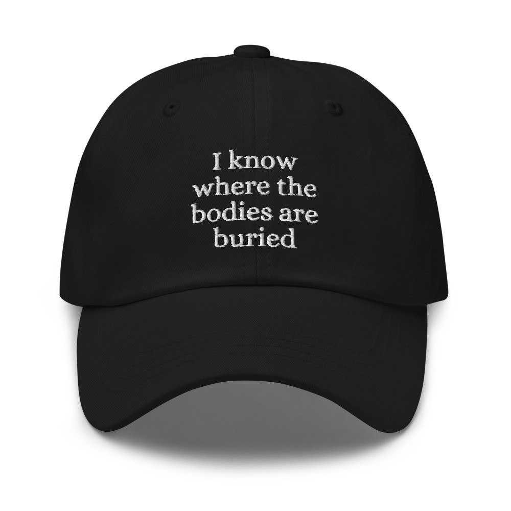 I Know Where the Bodies are Buried Cap