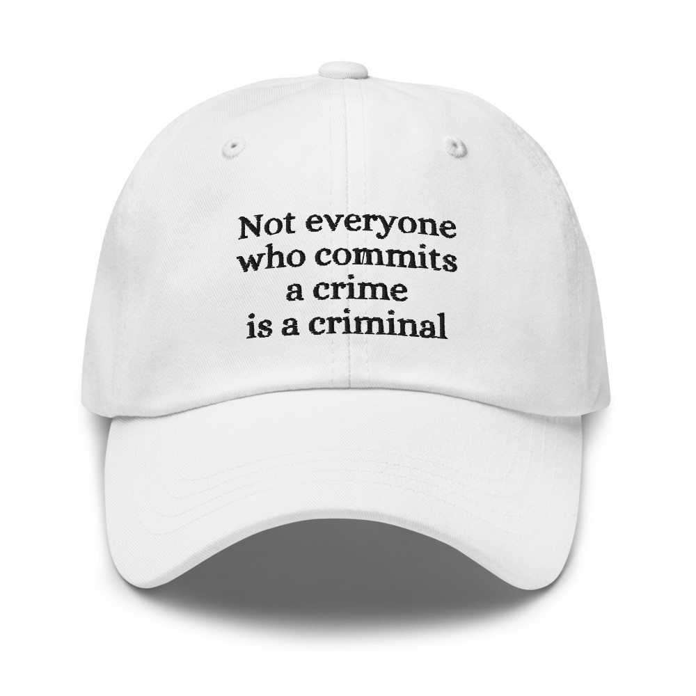 Not Everyone Who Commits a Crime is a Criminal Cap