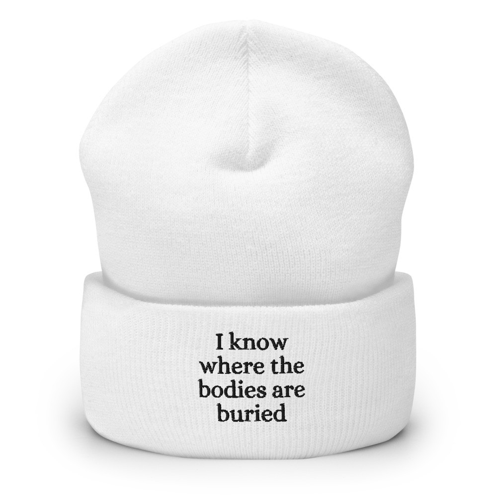 I Know Where the Bodies are Buried Embroidered Cuffed Beanie