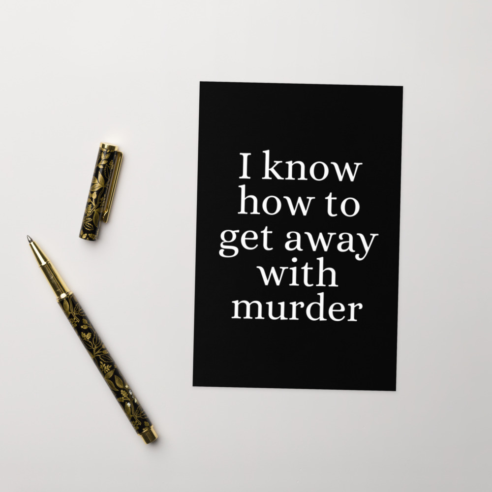 I Know How to Get Away with Murder Greetings Card