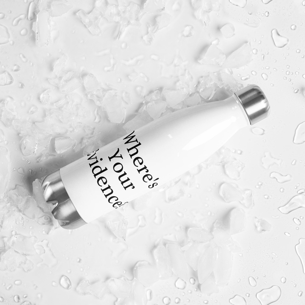 Where's Your Evidence? Stainless Steel Water Bottle