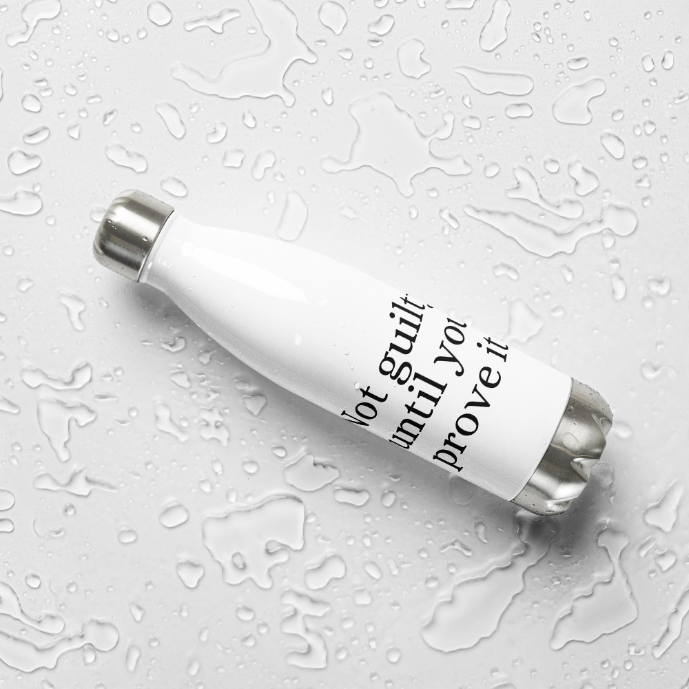Not Guilty Until You Prove It Stainless Steel Water Bottle
