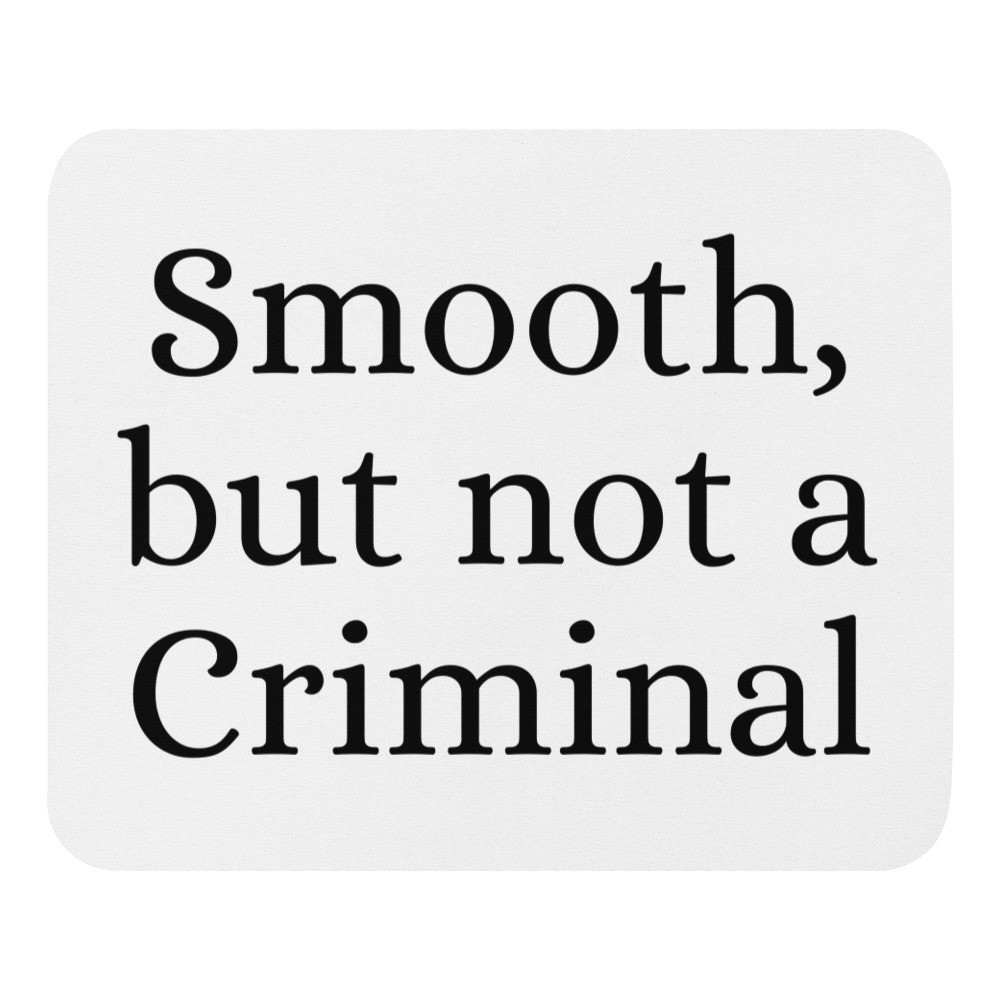 Smooth But Not a Criminal Mouse Pad