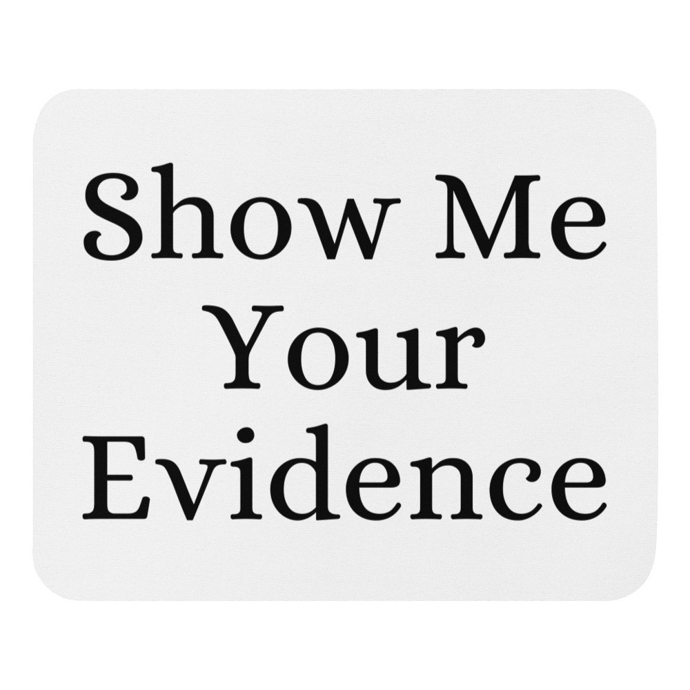 Show Me Your Evidence Mouse Pad