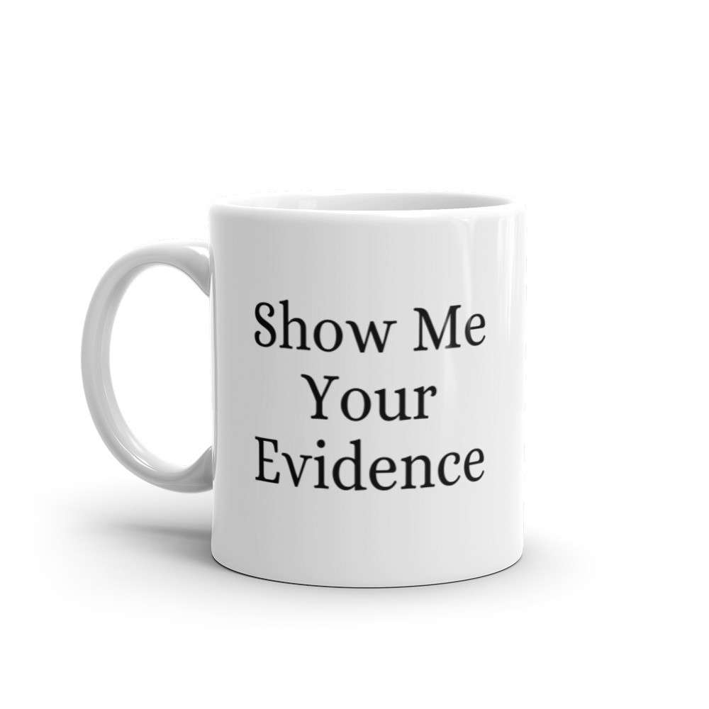 Show Me Your Evidence Mug