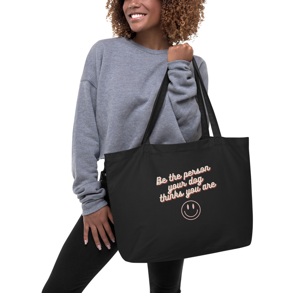 Be The Person Your Dog Thinks You Are- Oversized Black Tote Bag