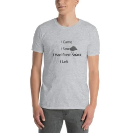 I Came I Saw I Had Panic Attack I Left - Short-Sleeve T-Shirt