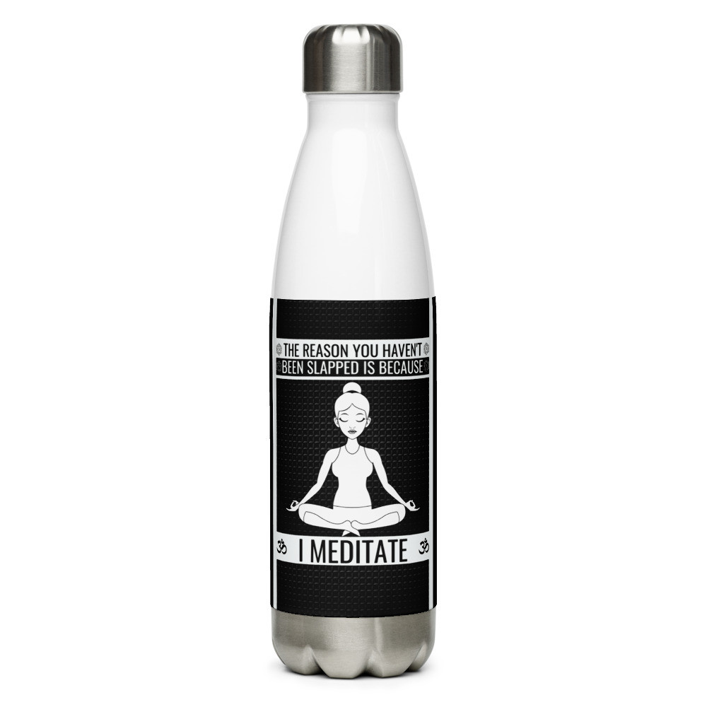 Meditation Water Bottle - Funny Stainless Steel Water Bottle, Funny Yoga Water Bottle - THE REASON YOU HAVEN'T BEEN SLAPPED IS BECAUSE I MEDITATE