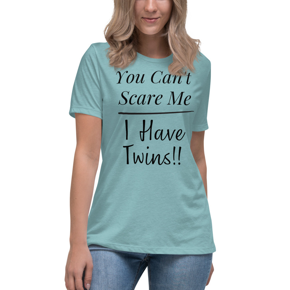 You Can't Scare Me, I Have Twins!! Relaxed T-Shirt