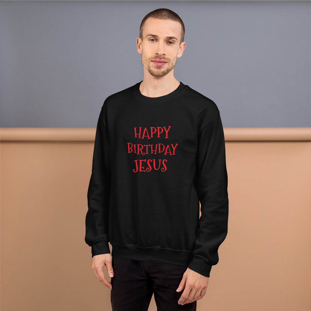 Happy Birthday Jesus Sweatshirt
