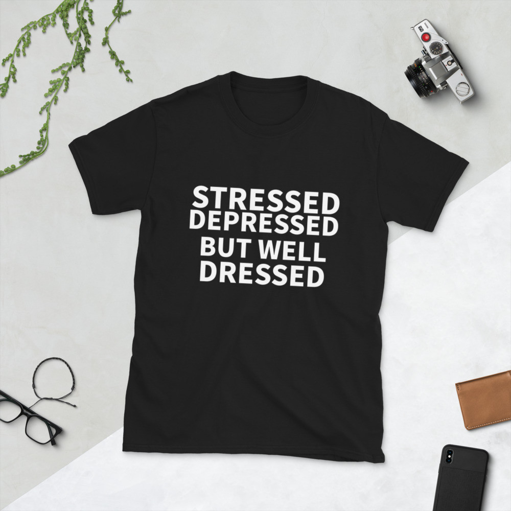 Stressed Depressed But Well Dressed Short-Sleeve Unisex T-Shirt