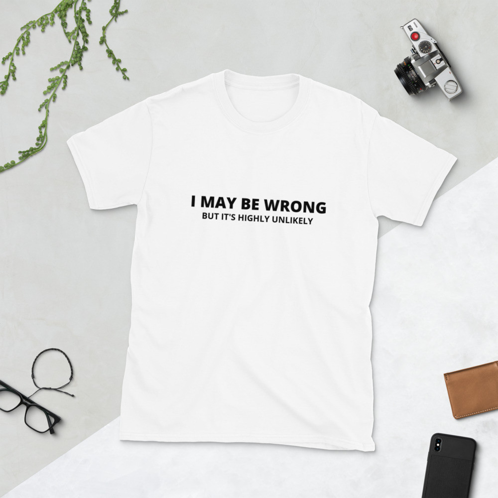 I May Be Wrong Short-Sleeve Unisex T-Shirt