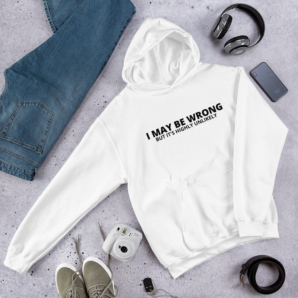 I May Be Wrong Unisex Hoodie