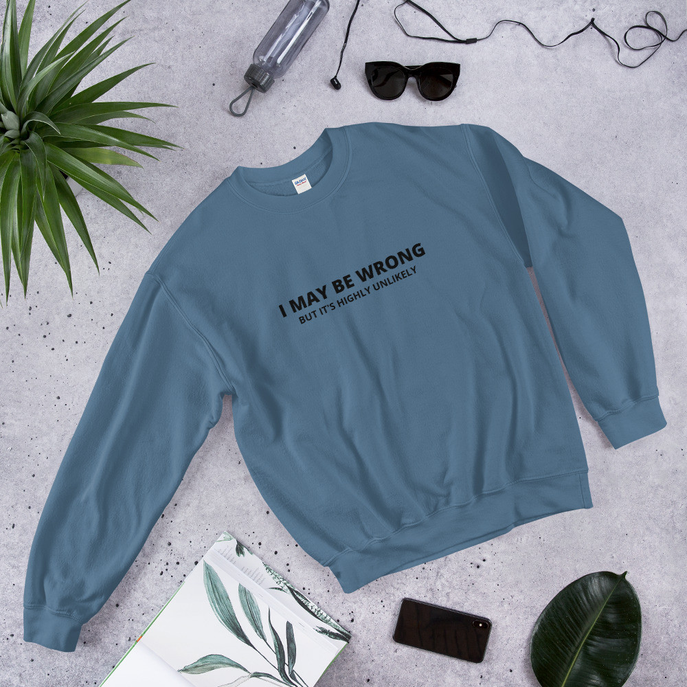I May Be Wrong Unisex Sweatshirt