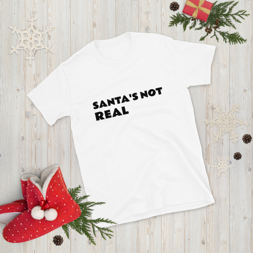 Santa's Not Real Short-Sleeve Unisex T-Shirt