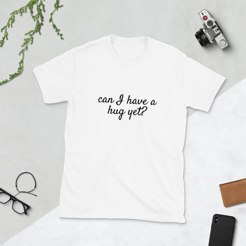 Can I Have A Hug Yet? Short-Sleeve Unisex T-Shirt