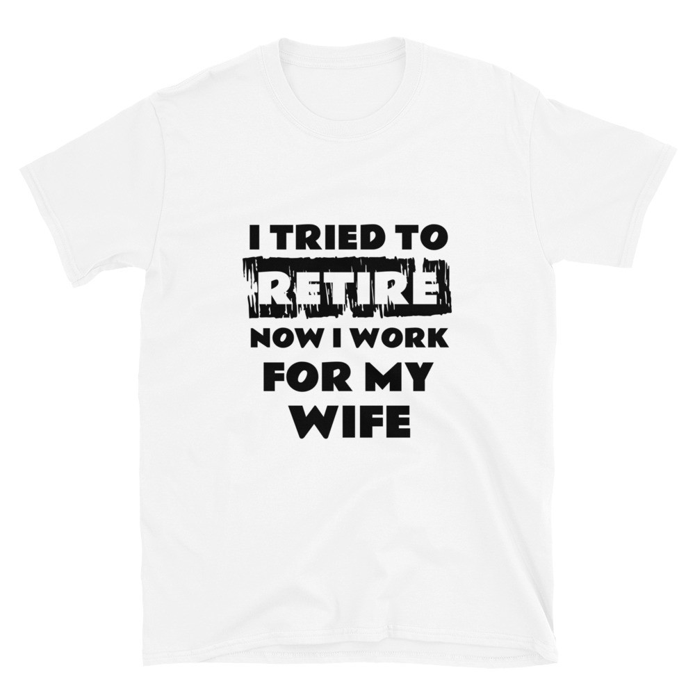 Work For My Wife Short-Sleeve T-Shirt