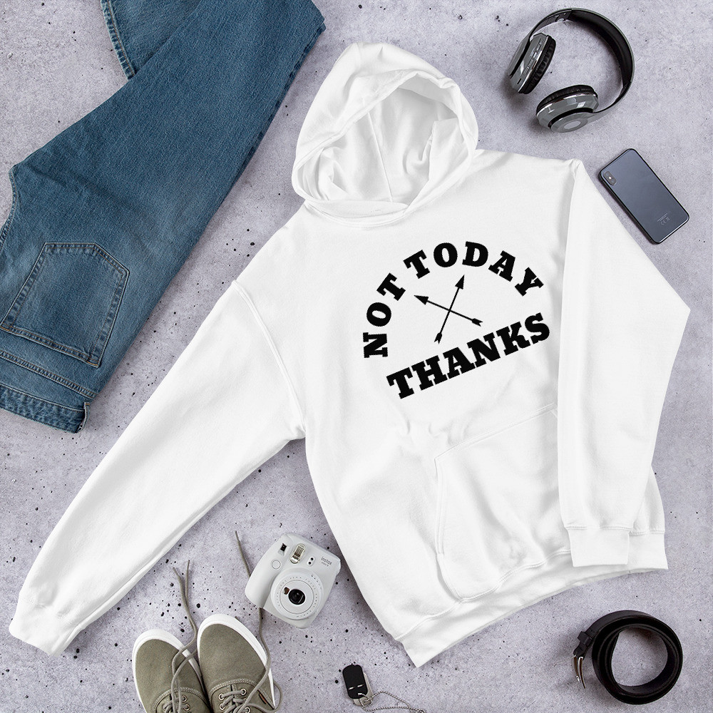 Not Today Thanks Hoodie
