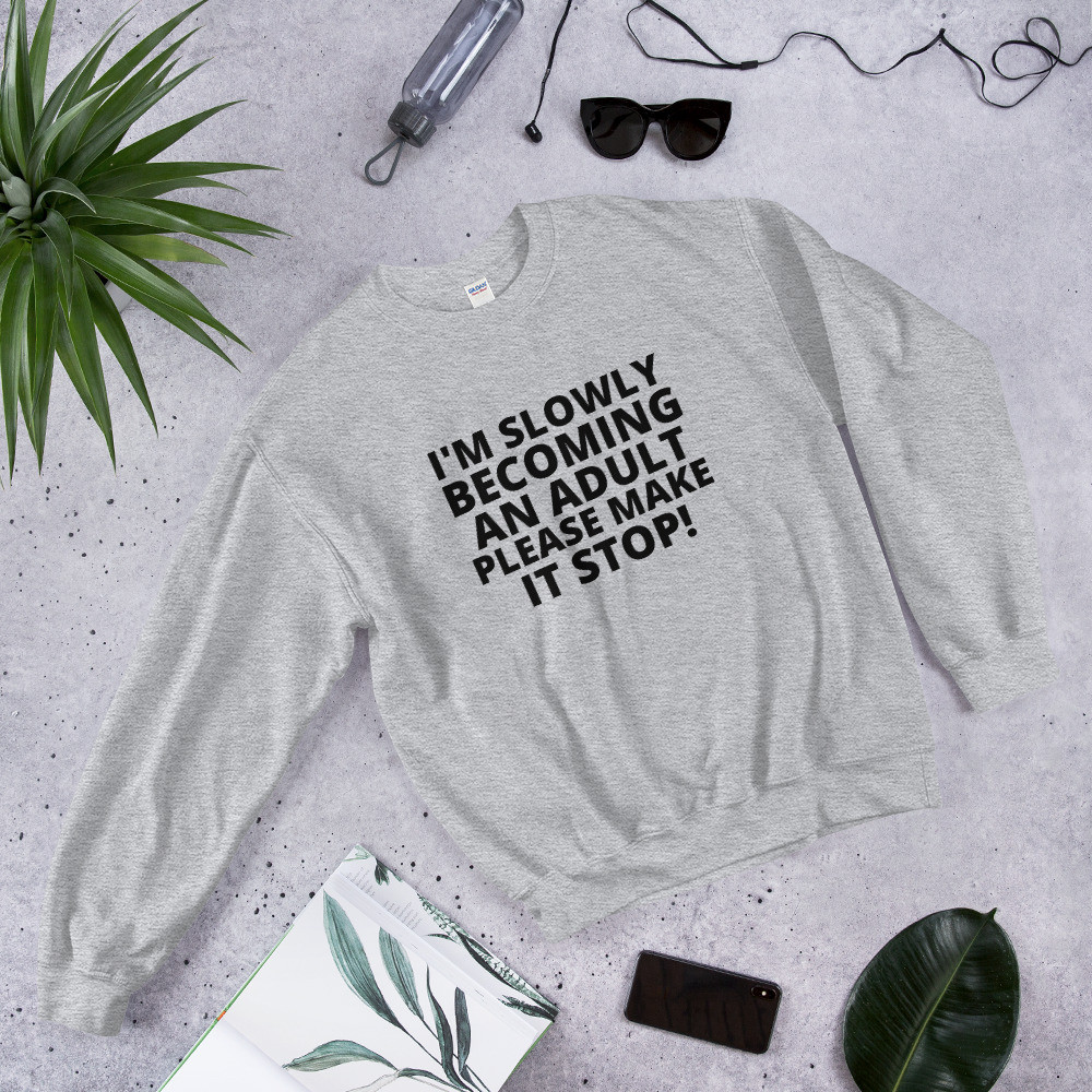 Slowly Becoming An Adult Sweatshirt