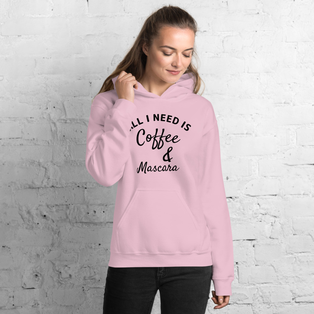 All I Need Is Coffee And Mascara Hoodie