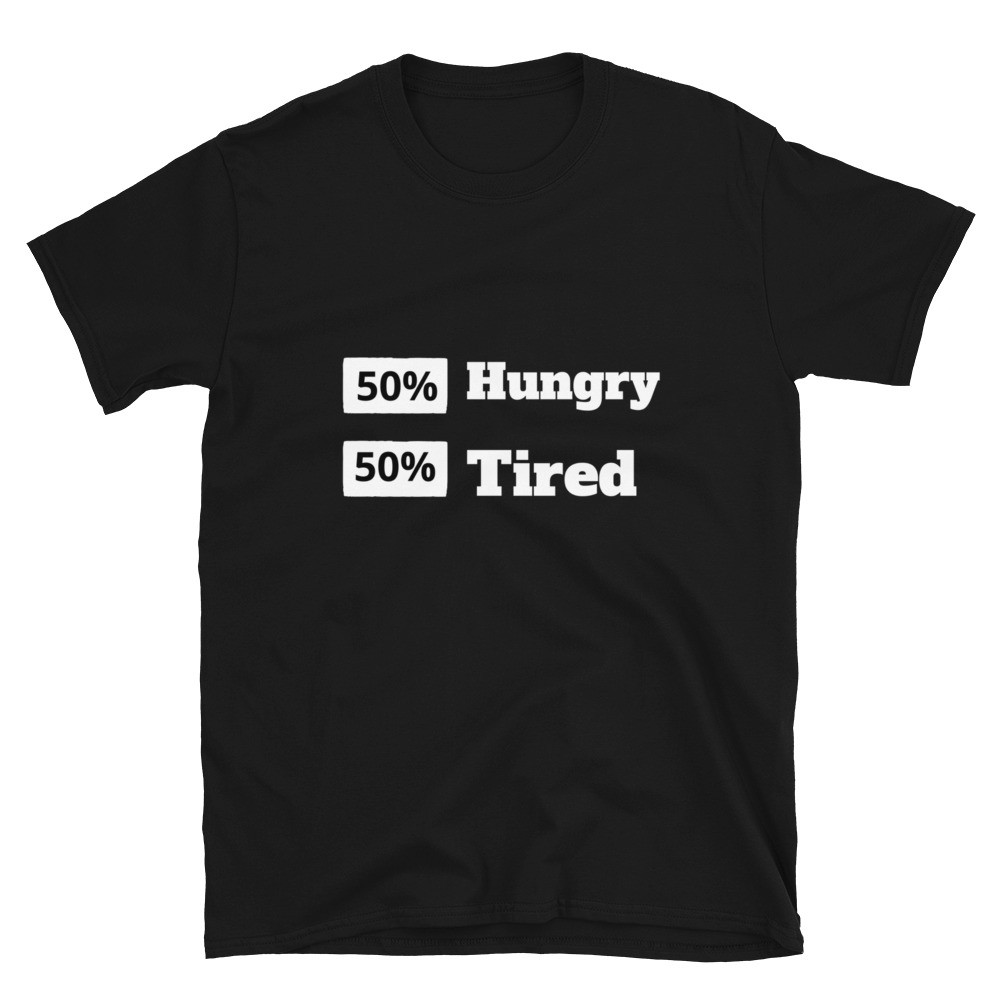 50% Hungry 50% Tired Short-Sleeve T-Shirt