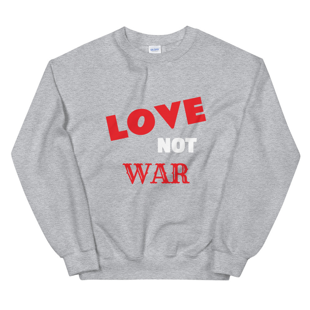 Love Not War Sweatshirt