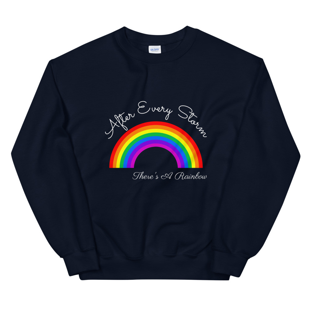 After Every Storm There's A Rainbow Sweatshirt